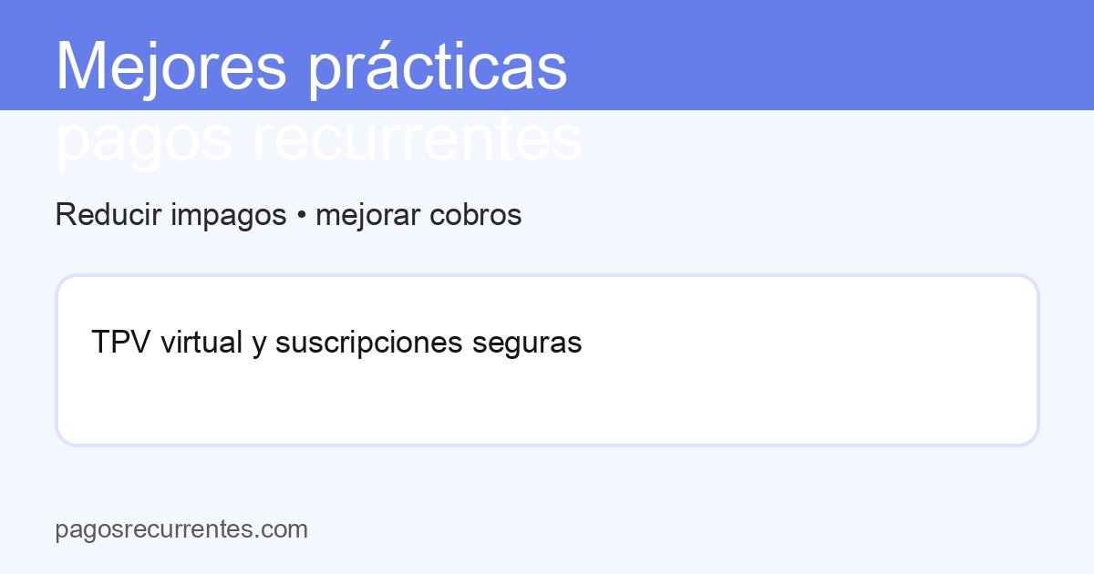 Mejores prácticas pagos recurrentes